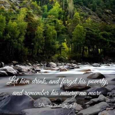 Picture 03 - Proverbs 31:7 KJV - Let him drink, and forget his poverty, and - Bible Verse Picture