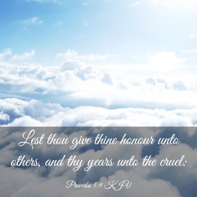 Picture 03 - Proverbs 5:9 KJV - Lest thou give thine honour unto others, and thy - Bible Verse Picture