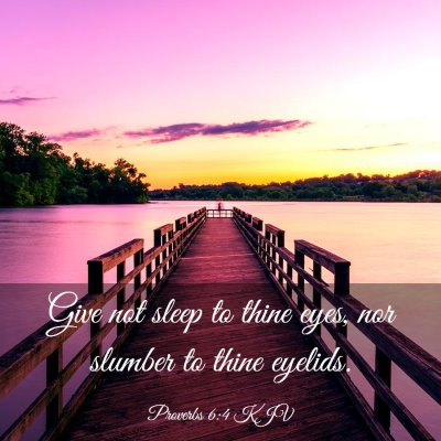 Picture 03 - Proverbs 6:4 KJV - Give not sleep to thine eyes, nor slumber to - Bible Verse Picture