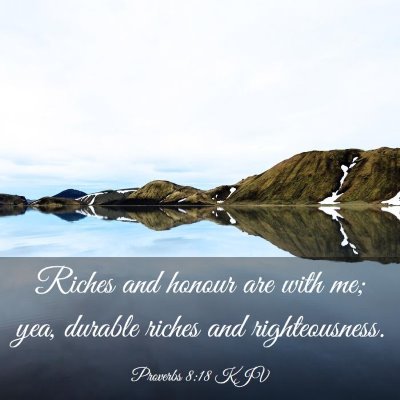 Picture 03 - Proverbs 8:18 KJV - Riches and honour are with me; yea, durable - Bible Verse Picture