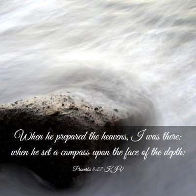 Picture 03 - Proverbs 8:27 KJV - When he prepared the heavens, I was there: when - Bible Verse Picture