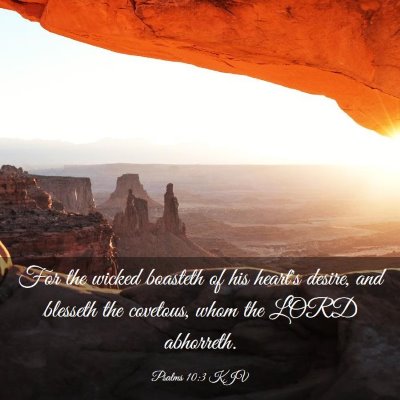 Picture 03 - Psalms 10:3 KJV - For the wicked boasteth of his heart's desire, - Bible Verse Picture