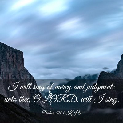 Picture 03 - Psalms 101:1 KJV - I will sing of mercy and judgment: unto thee, O - Bible Verse Picture