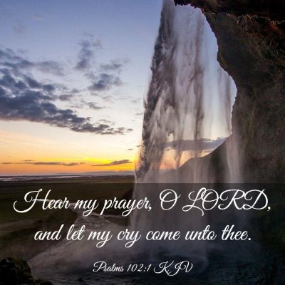 Picture 03 - Psalms 102:1 KJV - Hear my prayer, O LORD, and let my cry come unto - Bible Verse Picture