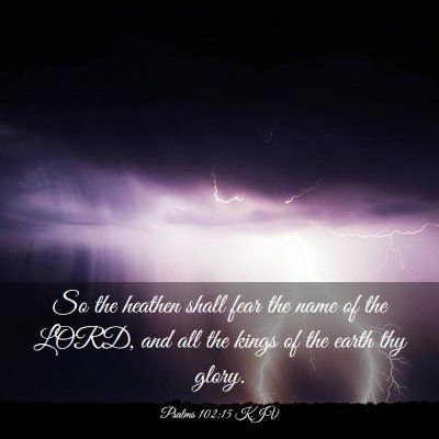 Picture 03 - Psalms 102:15 KJV - So the heathen shall fear the name of the LORD, - Bible Verse Picture