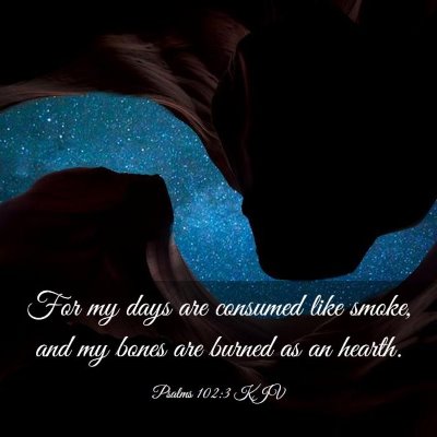 Picture 03 - Psalms 102:3 KJV - For my days are consumed like smoke, and my bones - Bible Verse Picture