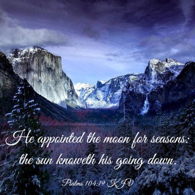 Picture 03 - Psalms 104:19 KJV - He appointed the moon for seasons: the sun - Bible Verse Picture