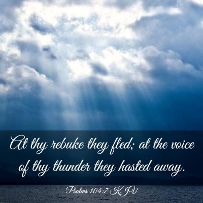 Picture 03 - Psalms 104:7 KJV - At thy rebuke they fled; at the voice of thy - Bible Verse Picture