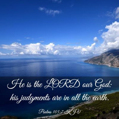 Picture 03 - Psalms 105:7 KJV - He is the LORD our God: his judgments are in all - Bible Verse Picture
