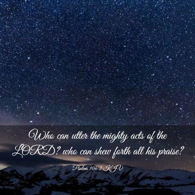 Picture 03 - Psalms 106:2 KJV - Who can utter the mighty acts of the LORD? who - Bible Verse Picture