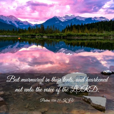 Picture 03 - Psalms 106:25 KJV - But murmured in their tents, and hearkened not - Bible Verse Picture