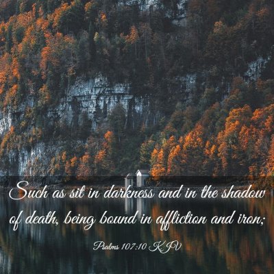 Picture 03 - Psalms 107:10 KJV - Such as sit in darkness and in the shadow of - Bible Verse Picture