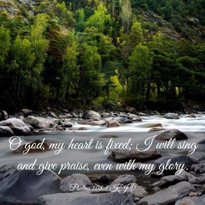 Picture 03 - Psalms 108:1 KJV - O god, my heart is fixed; I will sing and give - Bible Verse Picture