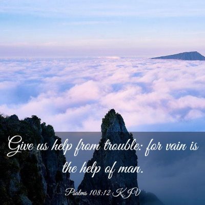 Picture 03 - Psalms 108:12 KJV - Give us help from trouble: for vain is the help - Bible Verse Picture