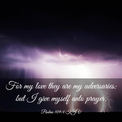 Picture 03 - Psalms 109:4 KJV - For my love they are my adversaries: but I give - Bible Verse Picture