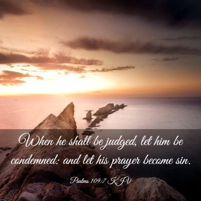 Picture 03 - Psalms 109:7 KJV - When he shall be judged, let him be condemned: - Bible Verse Picture