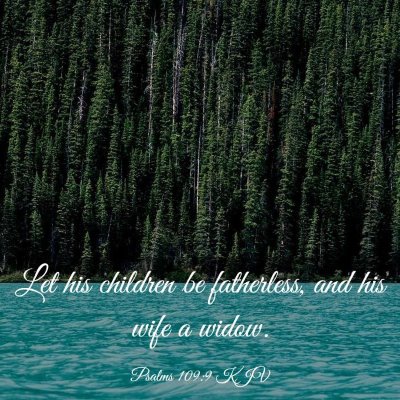 Picture 03 - Psalms 109:9 KJV - Let his children be fatherless, and his wife a - Bible Verse Picture