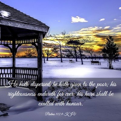 Picture 03 - Psalms 112:9 KJV - He hath dispersed, he hath given to the poor; his - Bible Verse Picture