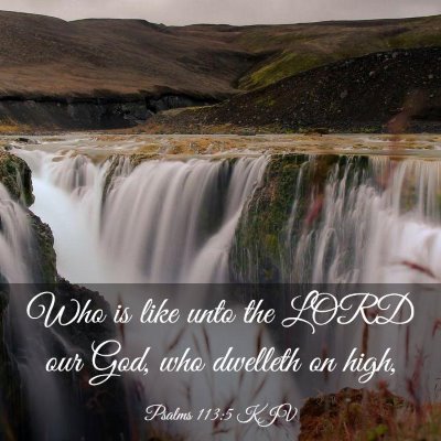 Picture 03 - Psalms 113:5 KJV - Who is like unto the LORD our God, who dwelleth - Bible Verse Picture