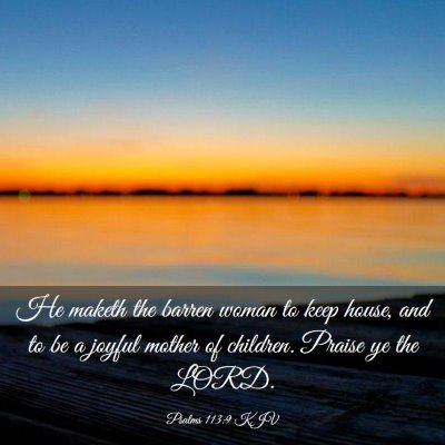 Picture 03 - Psalms 113:9 KJV - He maketh the barren woman to keep house, and to - Bible Verse Picture