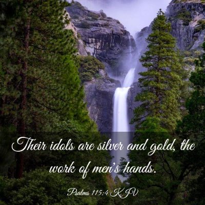 Picture 03 - Psalms 115:4 KJV - Their idols are silver and gold, the work of - Bible Verse Picture