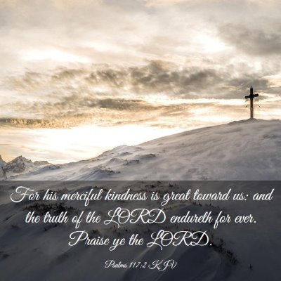 Picture 03 - Psalms 117:2 KJV - For his merciful kindness is great toward us: and - Bible Verse Picture