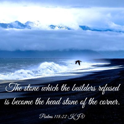 Picture 03 - Psalms 118:22 KJV - The stone which the builders refused is become - Bible Verse Picture