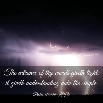 Picture 03 - Psalms 119:130 KJV - The entrance of thy words giveth light; it giveth - Bible Verse Picture