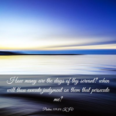 Picture 03 - Psalms 119:84 KJV - How many are the days of thy servant? when wilt - Bible Verse Picture