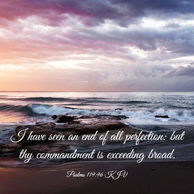 Picture 03 - Psalms 119:96 KJV - I have seen an end of all perfection: but thy - Bible Verse Picture