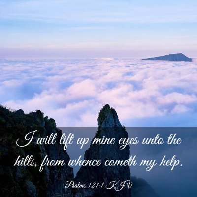 Picture 03 - Psalms 121:1 KJV - I will lift up mine eyes unto the hills, from - Bible Verse Picture
