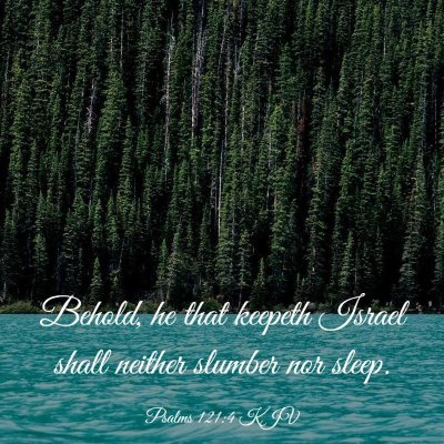 Picture 03 - Psalms 121:4 KJV - Behold, he that keepeth Israel shall neither - Bible Verse Picture