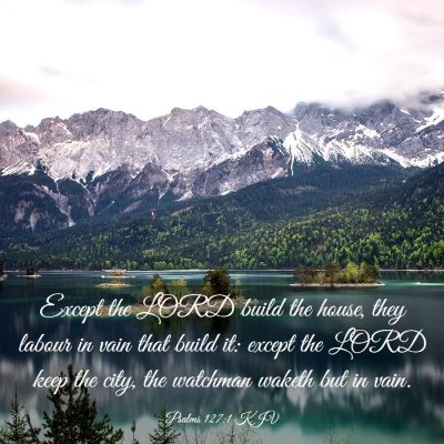 Picture 03 - Psalms 127:1 KJV - Except the LORD build the house, they labour in - Bible Verse Picture
