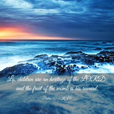 Picture 03 - Psalms 127:3 KJV - Lo, children are an heritage of the LORD: and the - Bible Verse Picture