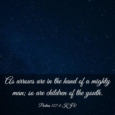 Picture 03 - Psalms 127:4 KJV - As arrows are in the hand of a mighty man; so are - Bible Verse Picture