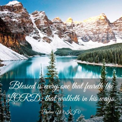 Picture 03 - Psalms 128:1 KJV - Blessed is every one that feareth the LORD; that - Bible Verse Picture