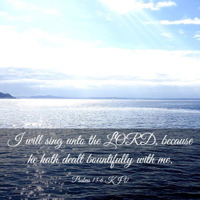 Picture 03 - Psalms 13:6 KJV - I will sing unto the LORD, because he hath dealt - Bible Verse Picture