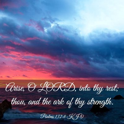 Picture 03 - Psalms 132:8 KJV - Arise, O LORD, into thy rest; thou, and the ark - Bible Verse Picture