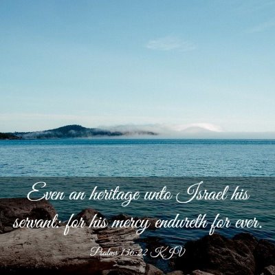Picture 03 - Psalms 136:22 KJV - Even an heritage unto Israel his servant: for his - Bible Verse Picture
