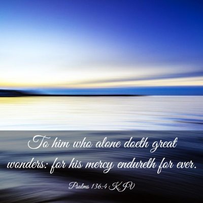Picture 03 - Psalms 136:4 KJV - To him who alone doeth great wonders: for his - Bible Verse Picture