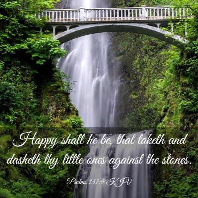 Picture 03 - Psalms 137:9 KJV - Happy shall he be, that taketh and dasheth thy - Bible Verse Picture