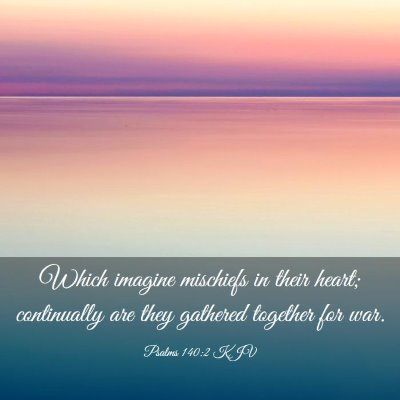 Picture 03 - Psalms 140:2 KJV - Which imagine mischiefs in their heart; - Bible Verse Picture