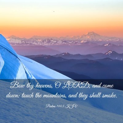 Picture 03 - Psalms 144:5 KJV - Bow thy heavens, O LORD, and come down: touch the - Bible Verse Picture