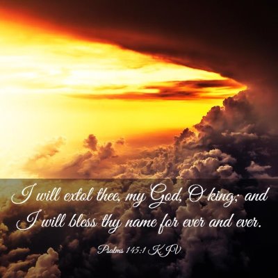 Picture 03 - Psalms 145:1 KJV - I will extol thee, my God, O king; and I will - Bible Verse Picture