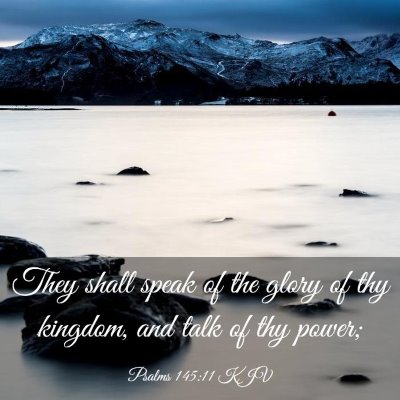 Picture 03 - Psalms 145:11 KJV - They shall speak of the glory of thy kingdom, and - Bible Verse Picture