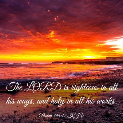 Picture 03 - Psalms 145:17 KJV - The LORD is righteous in all his ways, and holy - Bible Verse Picture