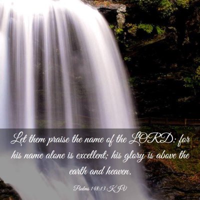 Picture 03 - Psalms 148:13 KJV - Let them praise the name of the LORD: for his - Bible Verse Picture