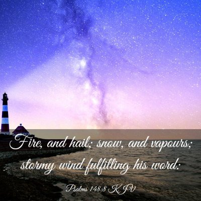 Picture 03 - Psalms 148:8 KJV - Fire, and hail; snow, and vapours; stormy wind - Bible Verse Picture