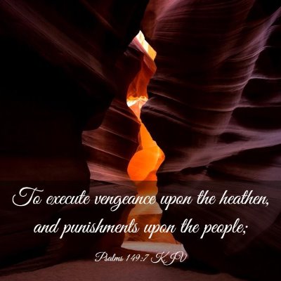 Picture 03 - Psalms 149:7 KJV - To execute vengeance upon the heathen, and - Bible Verse Picture