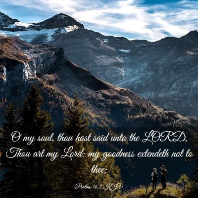 Picture 03 - Psalms 16:2 KJV - O my soul, thou hast said unto the LORD, Thou art - Bible Verse Picture